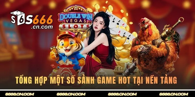Tổng hợp một số sảnh game hot tại nền tảng