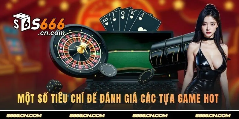 Một số tiêu chí để đánh giá các tựa game hot